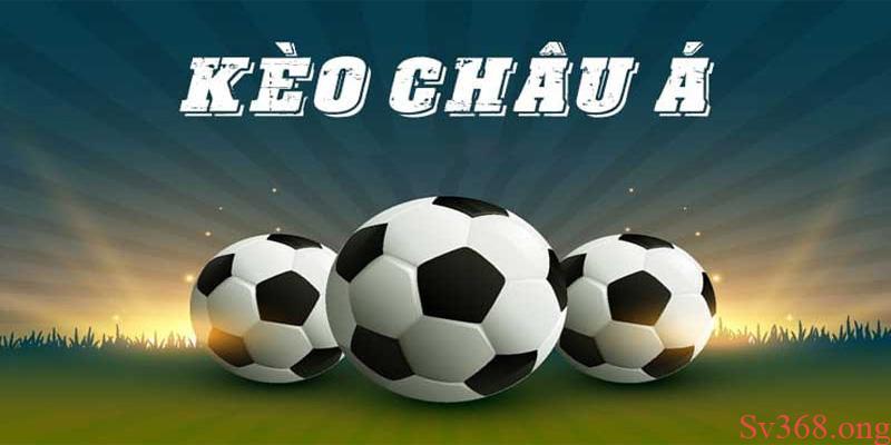 Chia Sẻ Kinh Nghiệm Cược Kèo Châu Á Luôn Thắng Tại Sv368 9 Giới thiệu về kèo châu Á